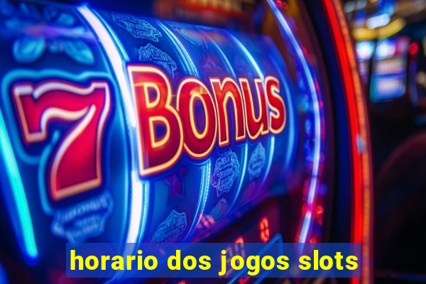 horario dos jogos slots