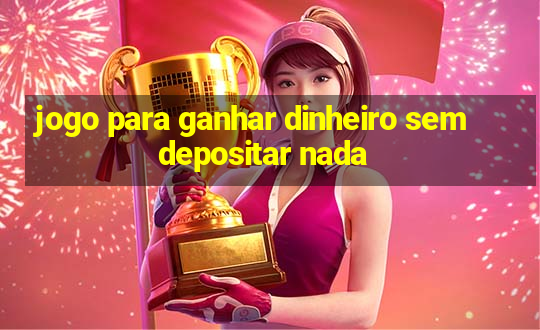 jogo para ganhar dinheiro sem depositar nada