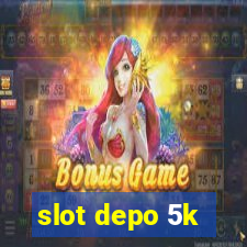 slot depo 5k