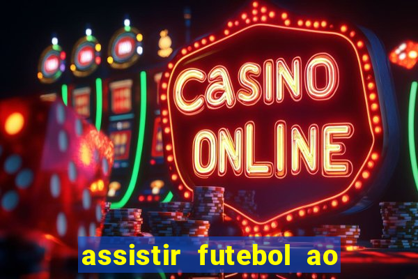 assistir futebol ao vivo multi canais