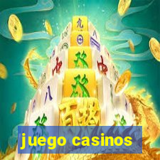 juego casinos