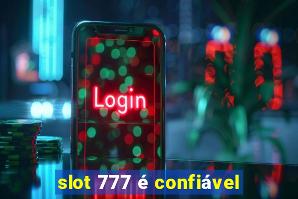 slot 777 é confiável