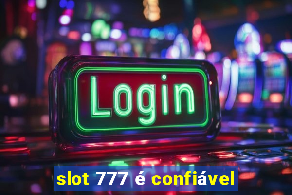 slot 777 é confiável