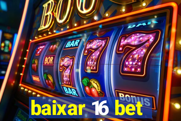 baixar 16 bet