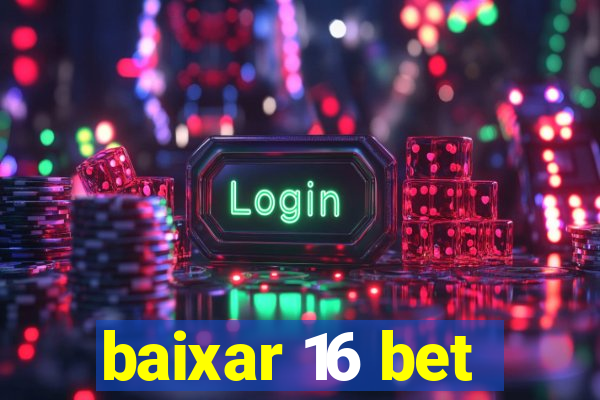 baixar 16 bet