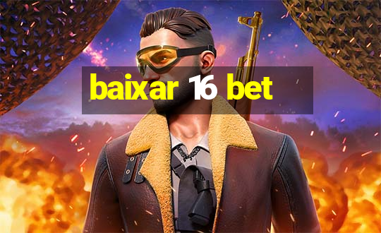 baixar 16 bet