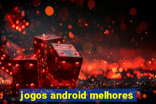 jogos android melhores