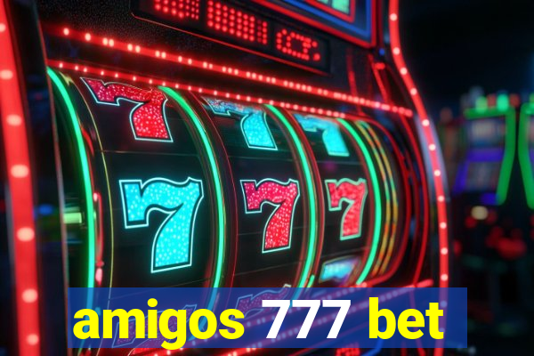 amigos 777 bet