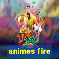 animes fire