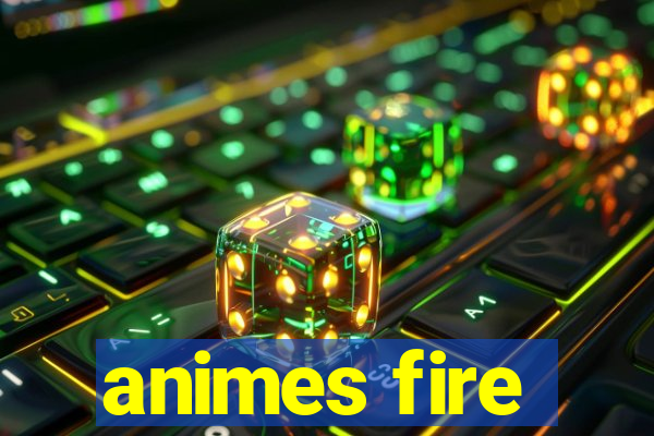 animes fire