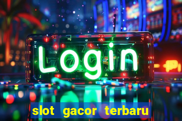 slot gacor terbaru hari ini