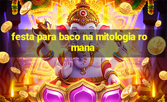 festa para baco na mitologia romana