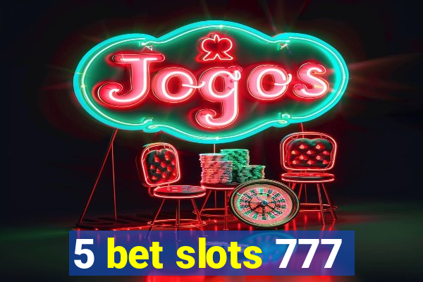 5 bet slots 777