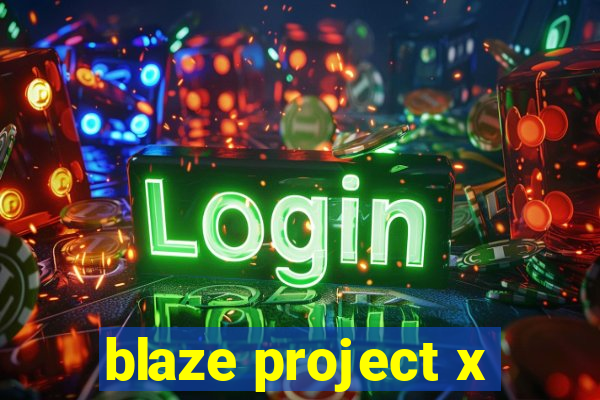 blaze project x