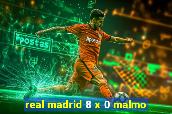 real madrid 8 x 0 malmo