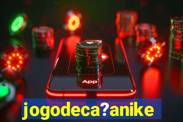 jogodeca?anike