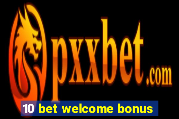 10 bet welcome bonus