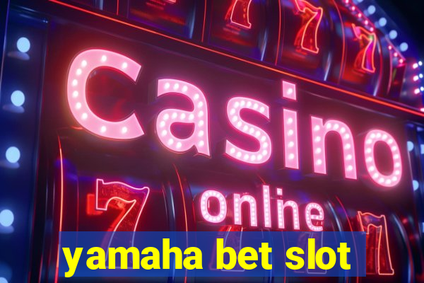 yamaha bet slot