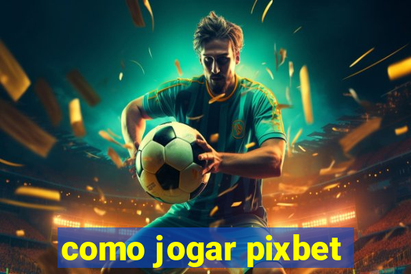 como jogar pixbet