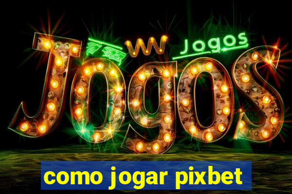 como jogar pixbet