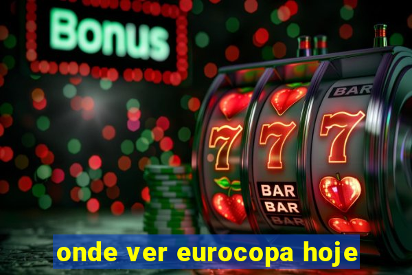 onde ver eurocopa hoje