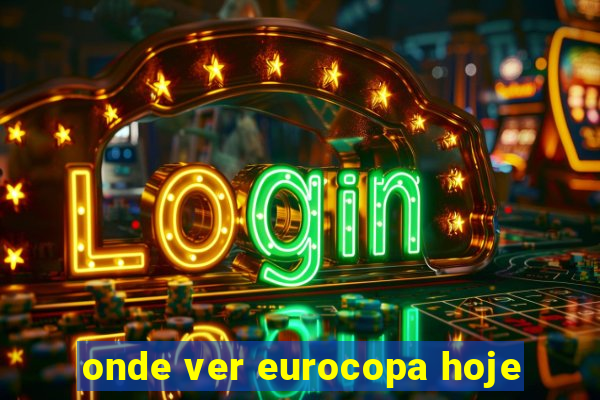 onde ver eurocopa hoje