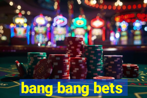 bang bang bets