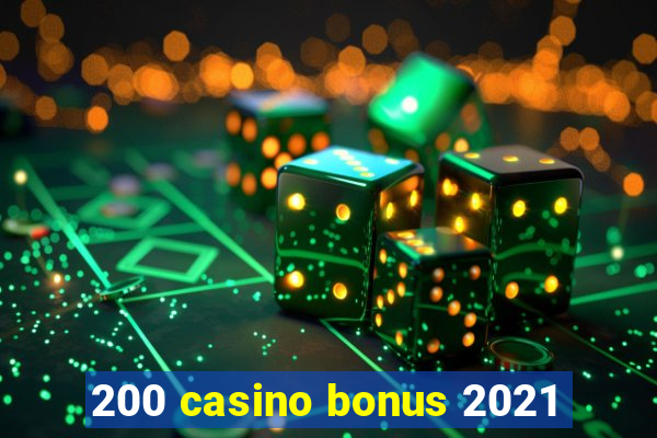 200 casino bonus 2021