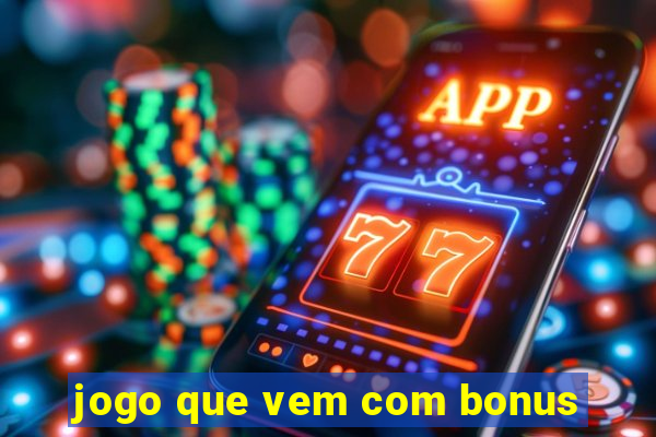 jogo que vem com bonus