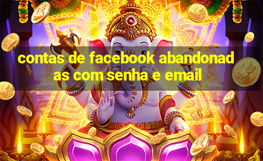 contas de facebook abandonadas com senha e email