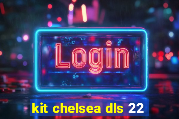 kit chelsea dls 22