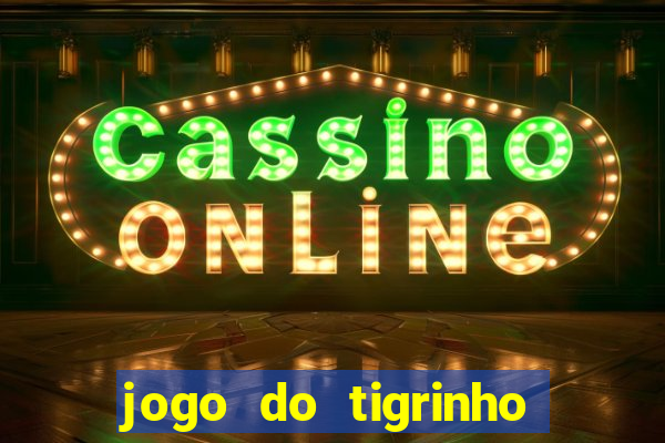 jogo do tigrinho ultimas noticias