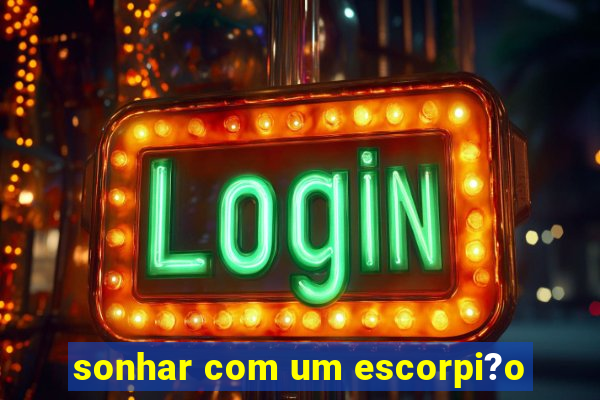 sonhar com um escorpi?o