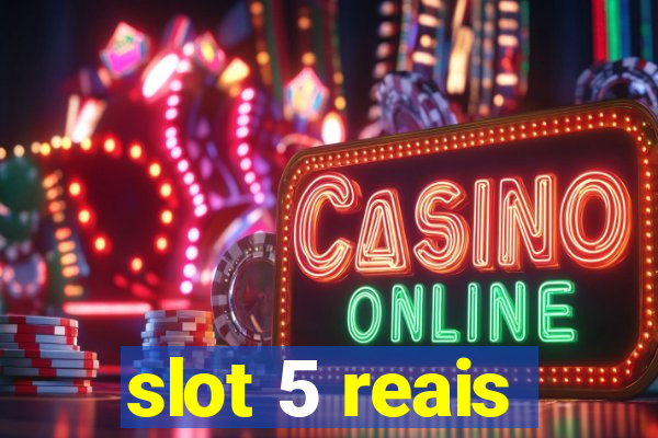 slot 5 reais