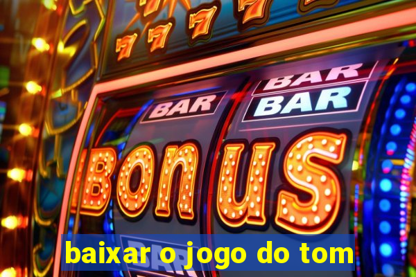 baixar o jogo do tom