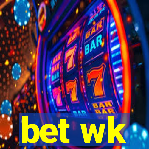 bet wk