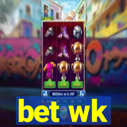 bet wk