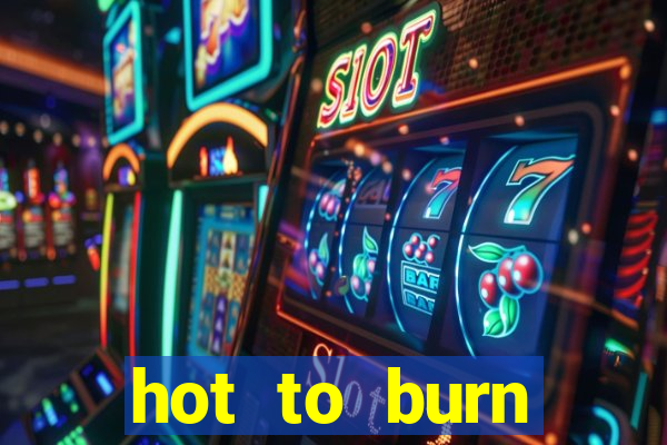 hot to burn extreme slot free