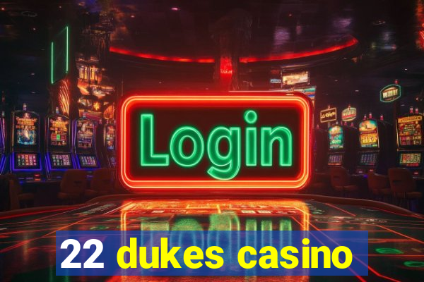 22 dukes casino