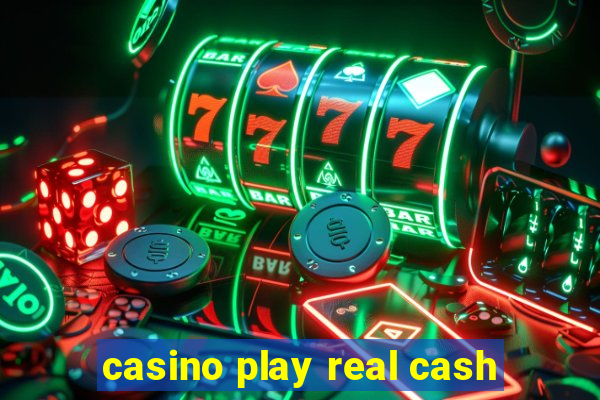 casino play real cash