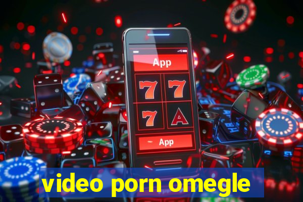 video porn omegle