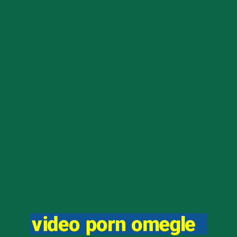 video porn omegle