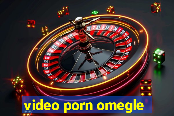 video porn omegle