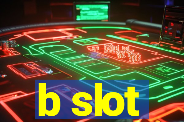 b slot