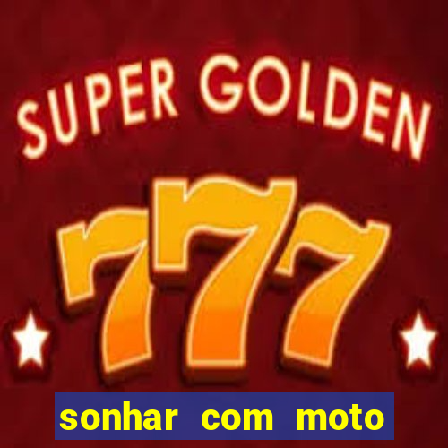 sonhar com moto roubada jogo do bicho