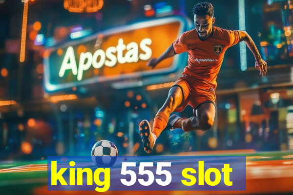 king 555 slot