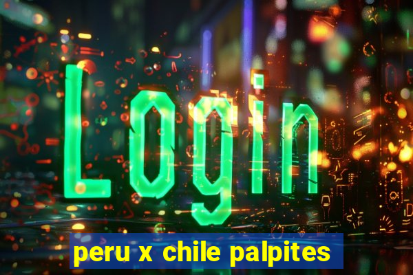 peru x chile palpites