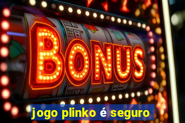 jogo plinko é seguro