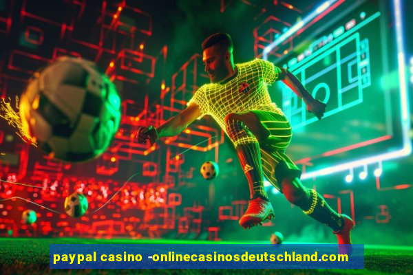 paypal casino -onlinecasinosdeutschland.com