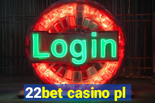 22bet casino pl